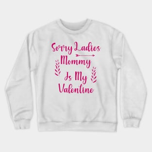 Sorry Ladies Mommy is my Valentine Crewneck Sweatshirt